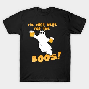I'm just here for the boos! T-Shirt
